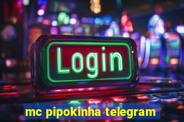 mc pipokinha telegram